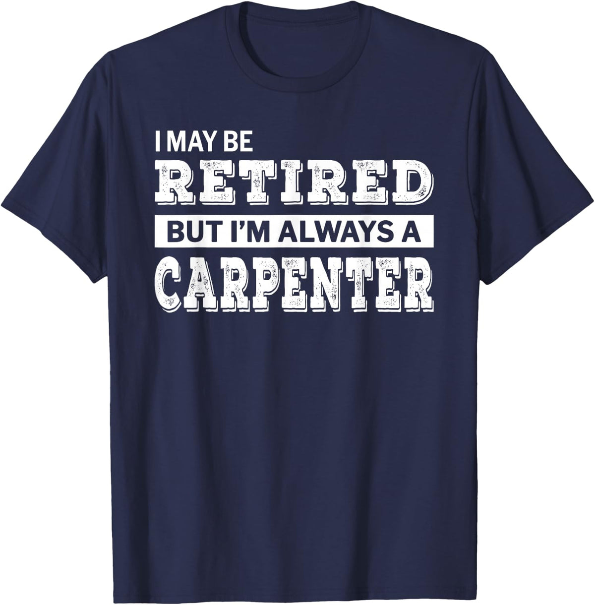 Retired Carpenter T-Shirt Funny Retirement Gift T-Shirt - Navy Blue
