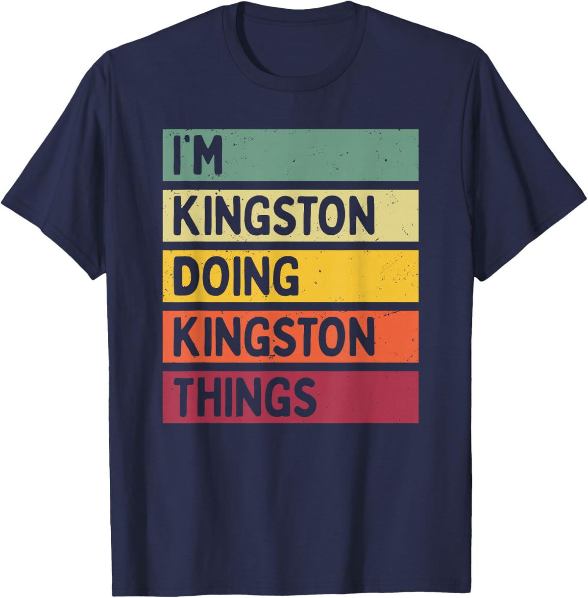 I'm Kingston Doing Kingston Things Funny Personalized Quote T-Shirt Tee for Men Women - Navy Blue
