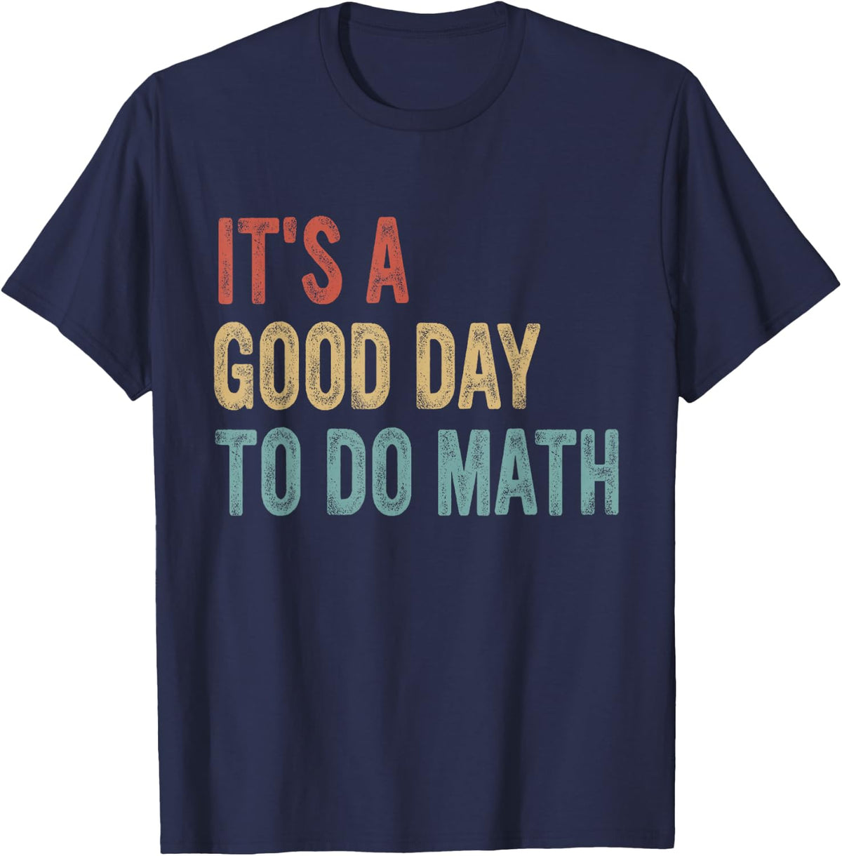 Funny Math Teacher, Its A Good Day To Do Math T-Shirt - Navy Blue