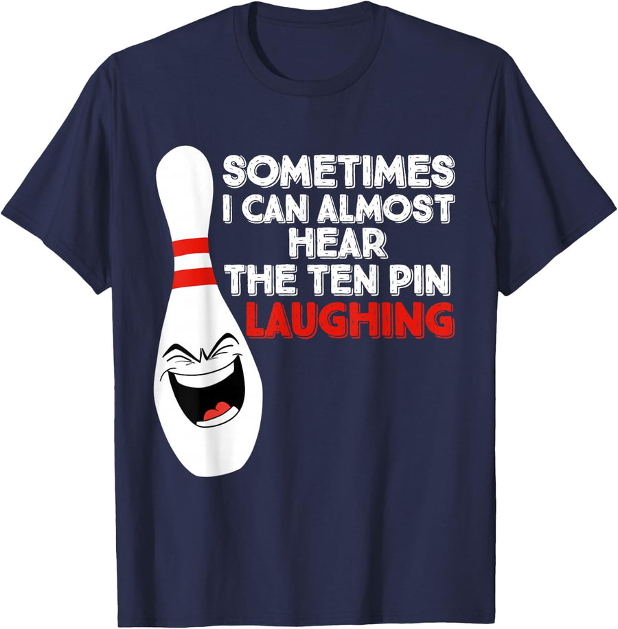 Bowling I can almost hear the 10 pin laughing T-Shirt - Navy Blue