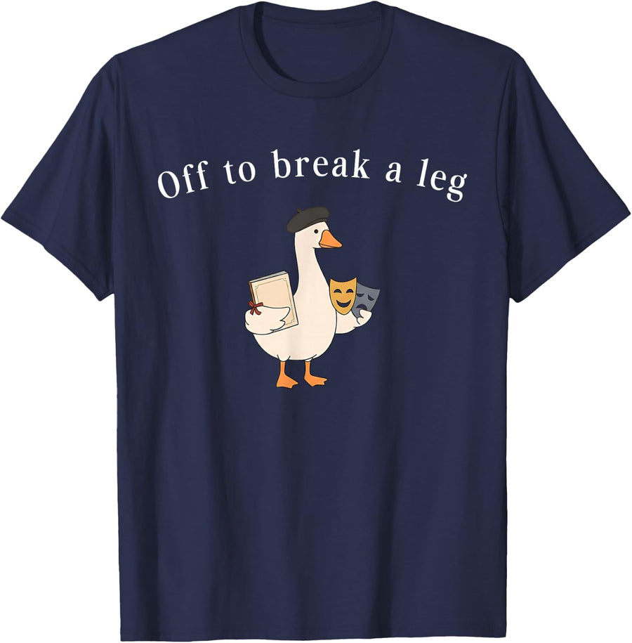 Off to Break A Leg Theatre Teacher Silly Goose Musical Drama T-Shirt - Navy Blue