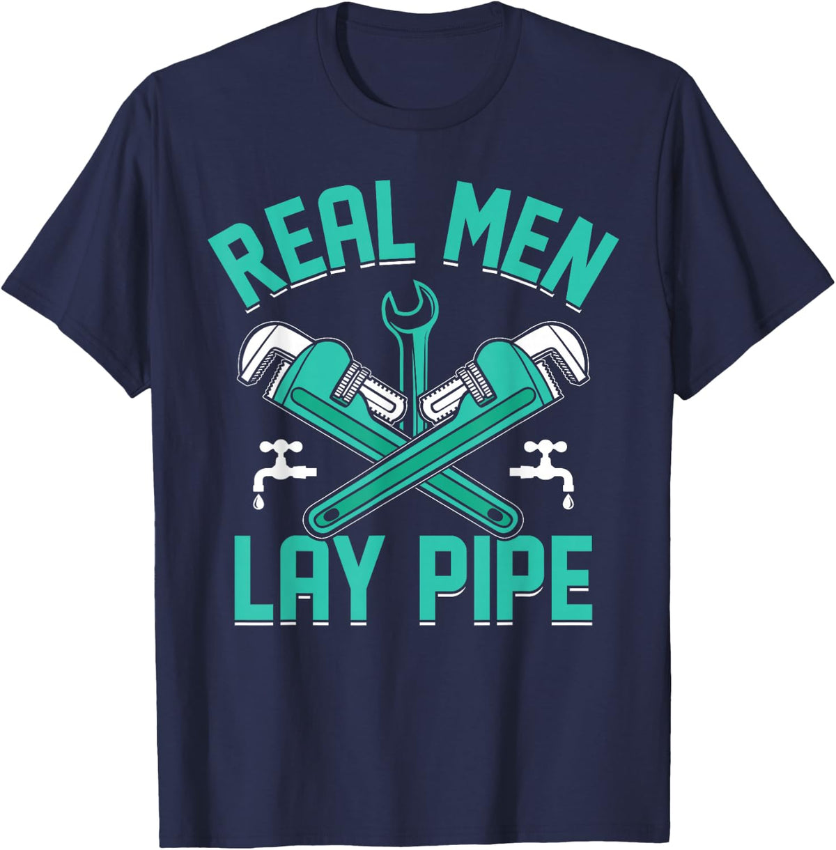 Plumbing I Steamfitter I Pipefitter Real Men Lay Pipe I Plumber T-Shirt - Navy Blue