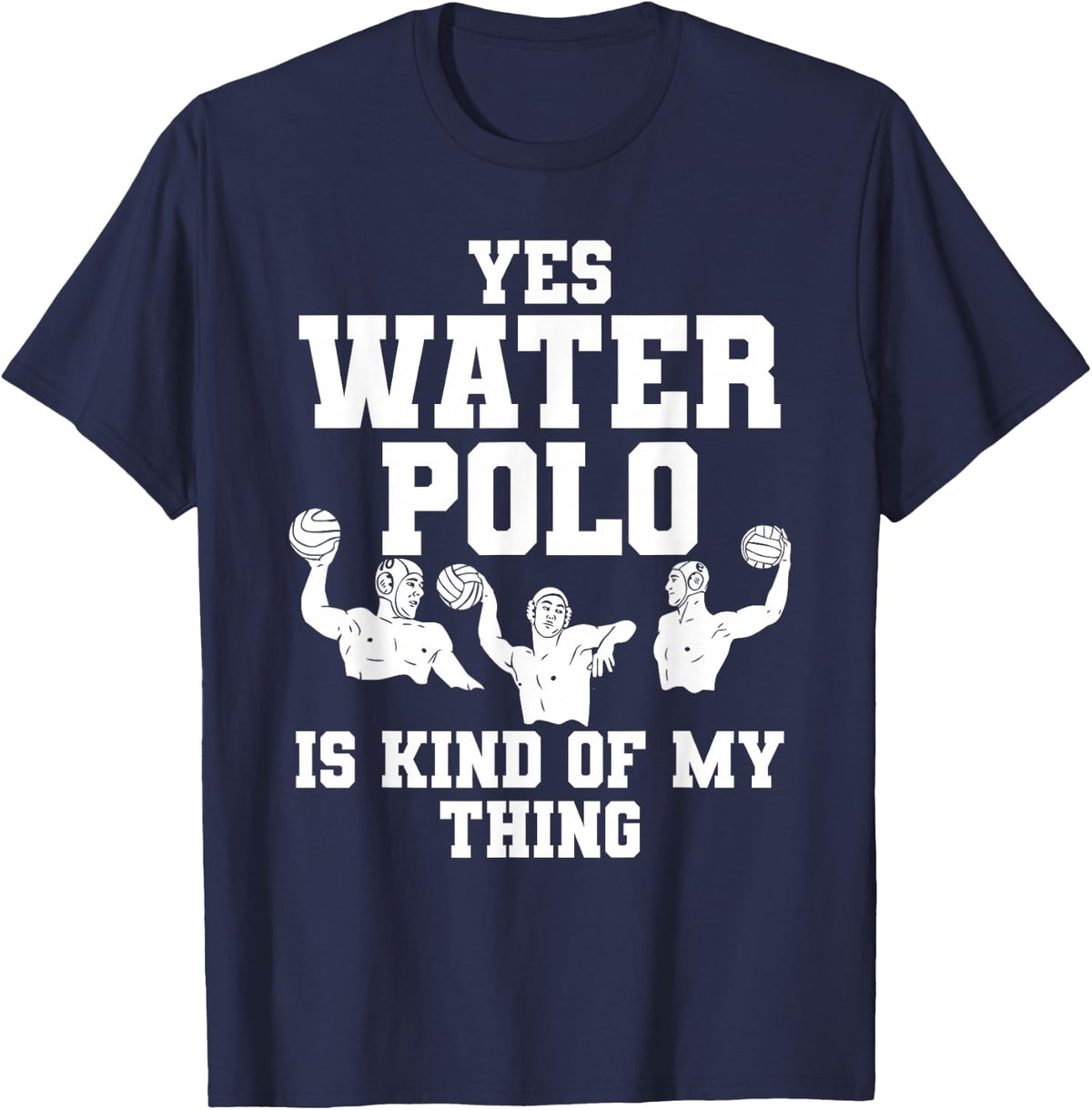 Yes Water Polo is Kind of My Thing Goalkeeper Swimming T-Shirt - Navy Blue