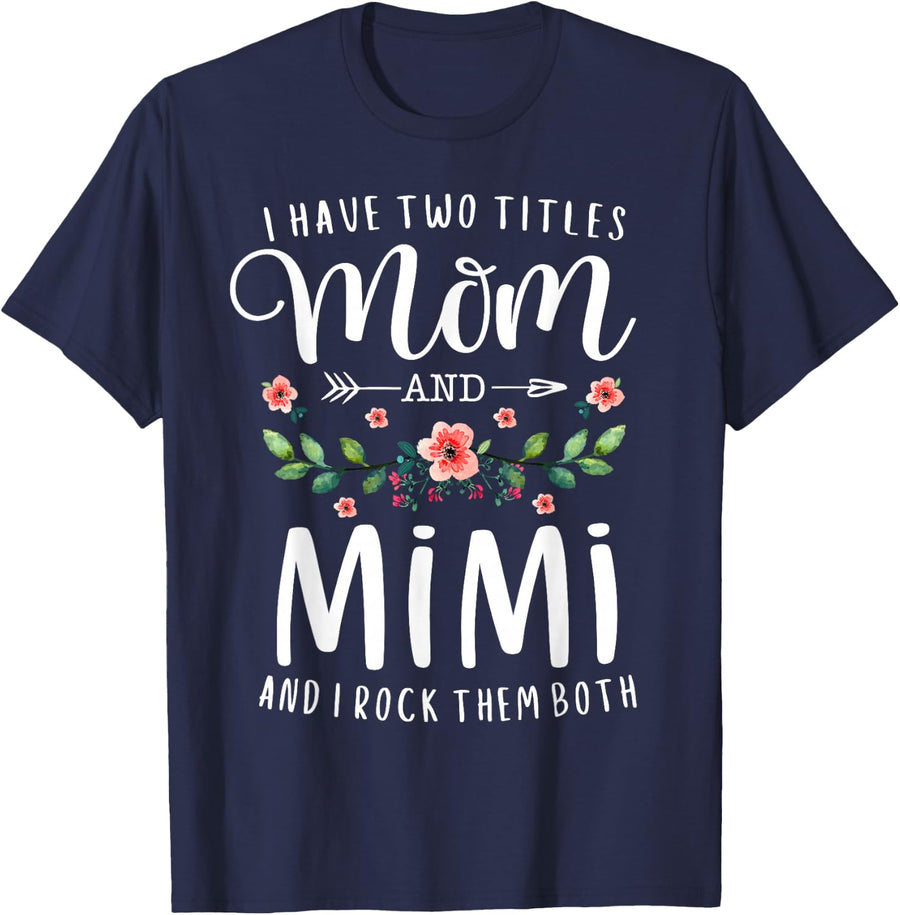 I Have Two Titles Mom and Mimi I Rock Them Both Floral T-Shirt - Navy Blue
