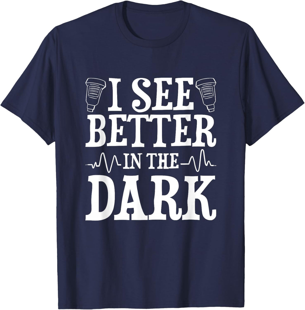 I See Better In The Dark Sonographer Shirt Ultrasound Tech Tee T-Shirt - Navy Blue