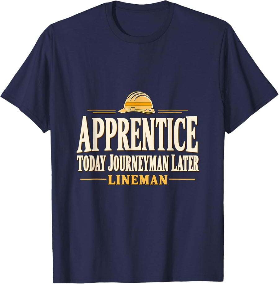 Apprentice Today Journeyman Later Lineman Apprentice Lineman T-Shirt - Navy Blue