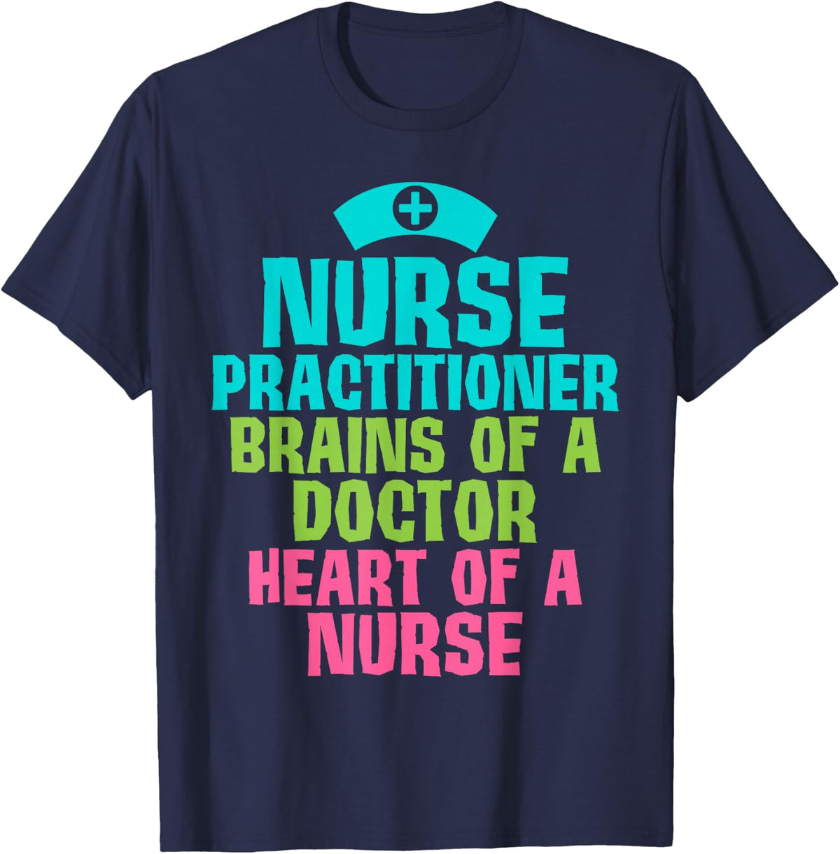 Nurse Practitioner Brains of a Doctor Heart of a Nurse Humor T-Shirt - Navy Blue