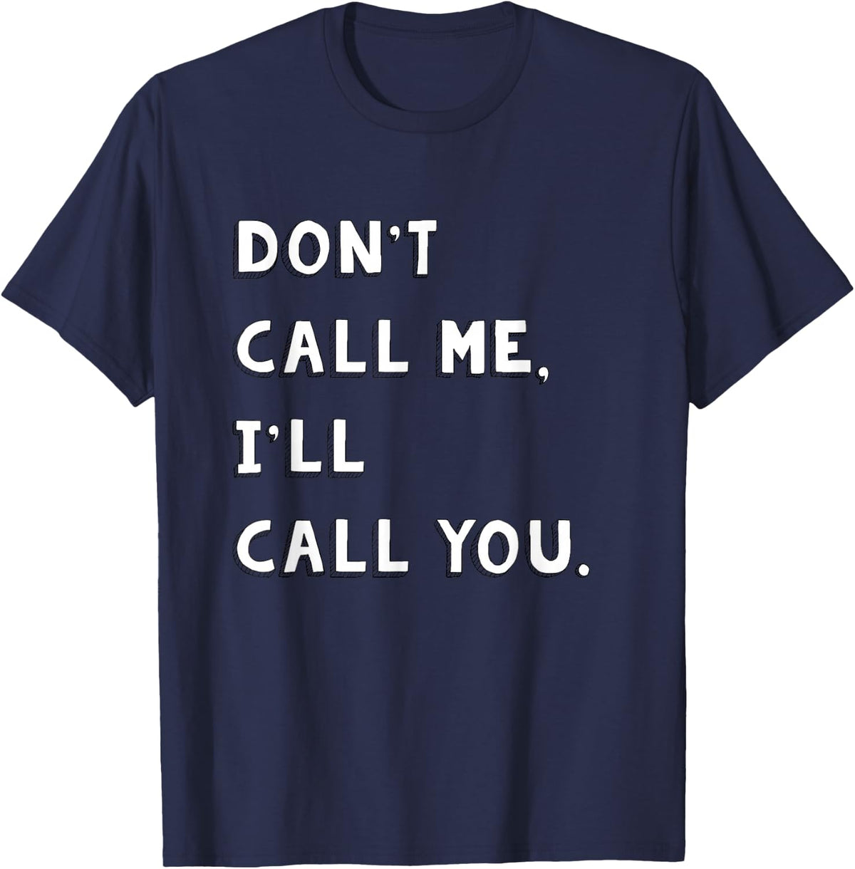 Don't Call Me I'll Call You T-Shirt T-Shirt - Navy Blue