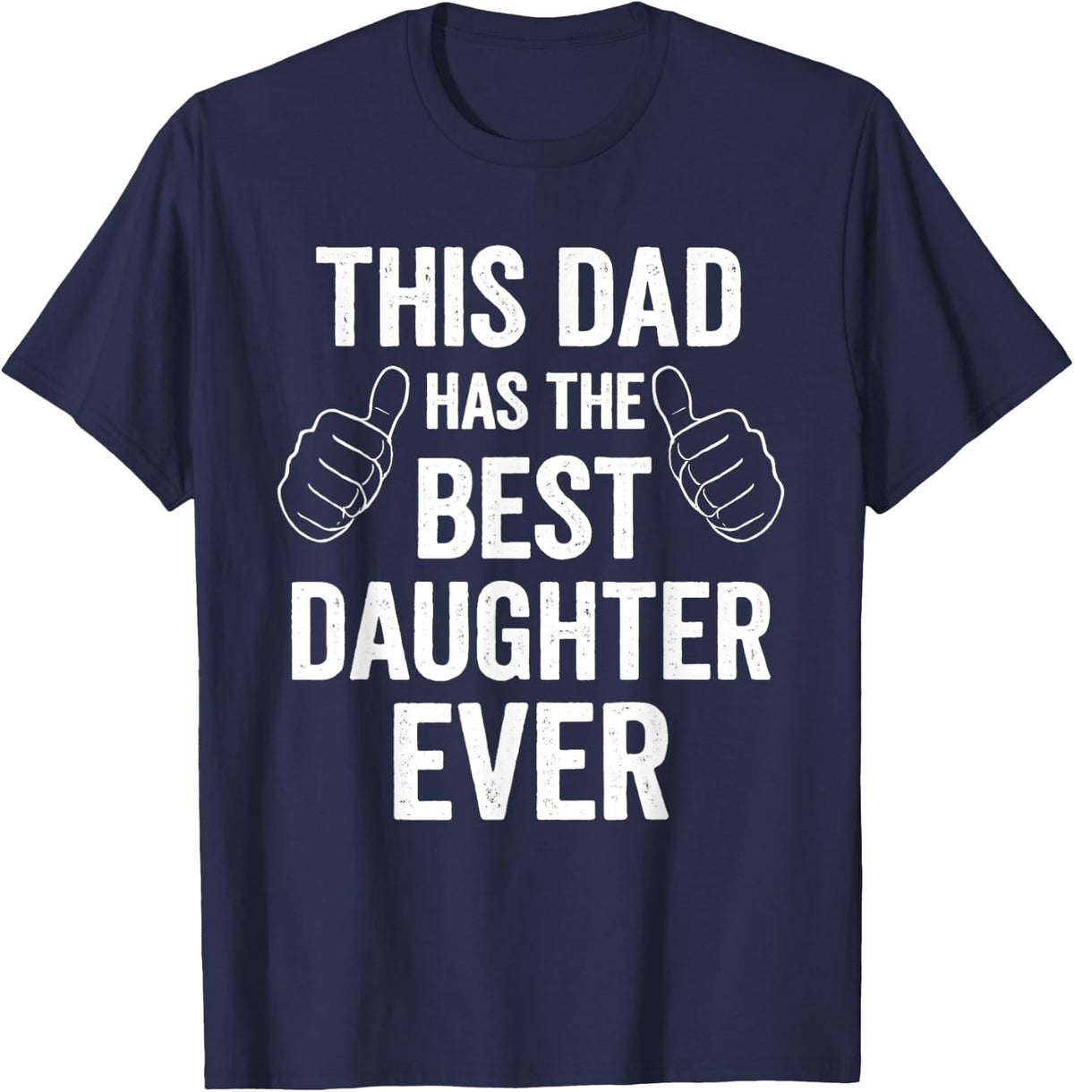 This Dad Has The Best Daughter Ever - Father's Day Great Dad T-Shirt - Navy Blue