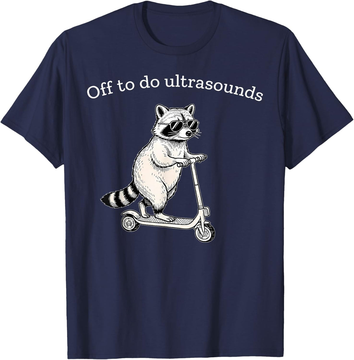 Off to Do Ultrasound Tech Funny Raccoon Scooter Sonographer Tee T-Shirt - Navy Blue