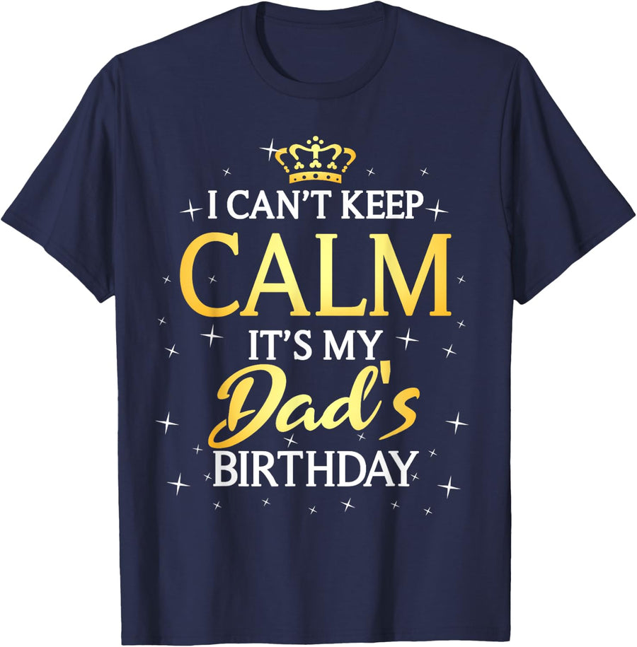 I Can't Keep Calm It's My Dad Birthday Gift Bday Party T-Shirt - Navy Blue