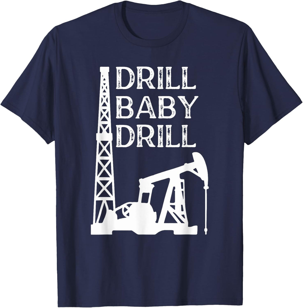 Drill Baby Drill Oil & Gas Oil Rig Worker T-Shirt - Navy Blue