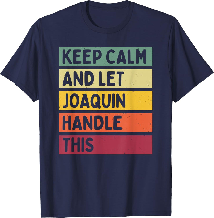 Keep Calm And Let Joaquin Handle This Funny Retro Quote T-Shirt - Navy Blue