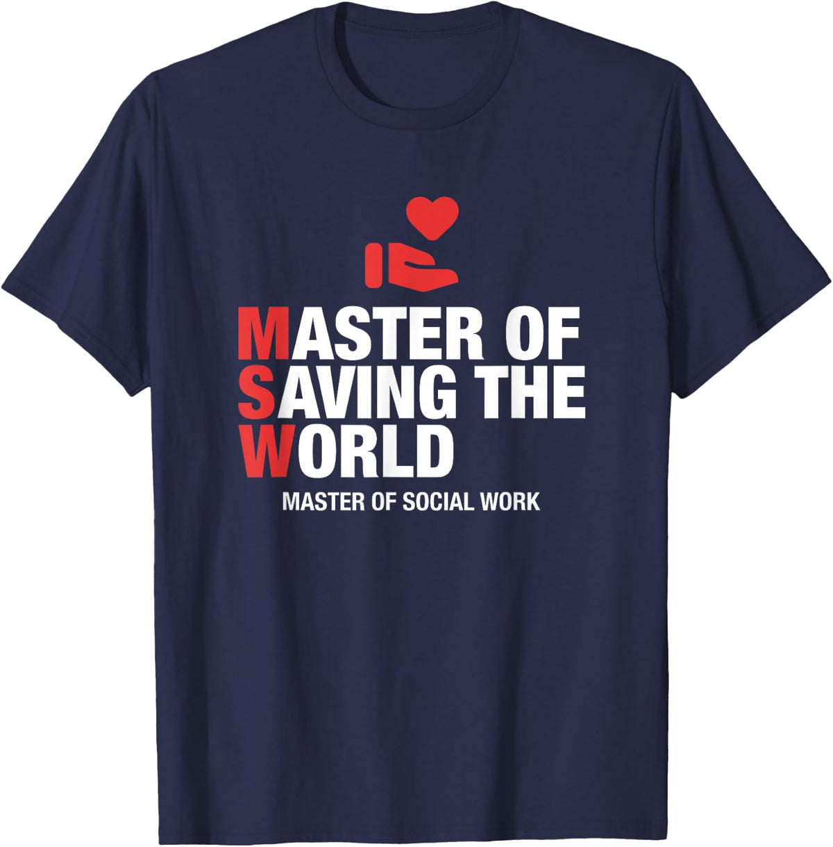 MSW Master of Saving the World Social Work Graduation T-Shirt - Navy Blue