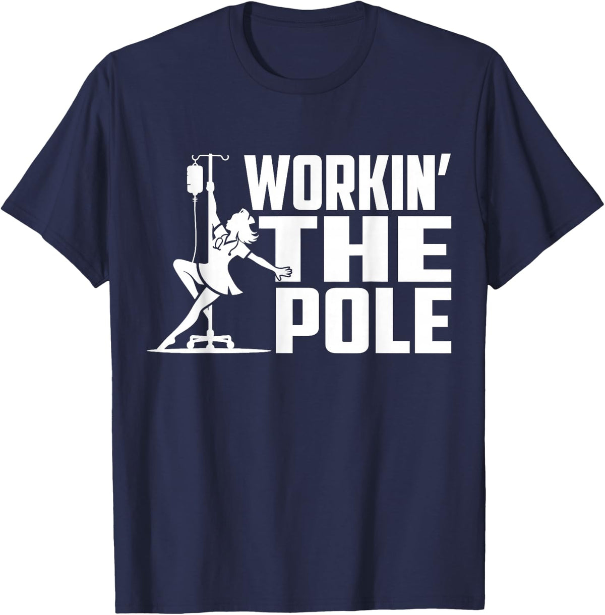 Working The Pole Funny Nurse ICU Emergency Department T-Shirt - Navy Blue