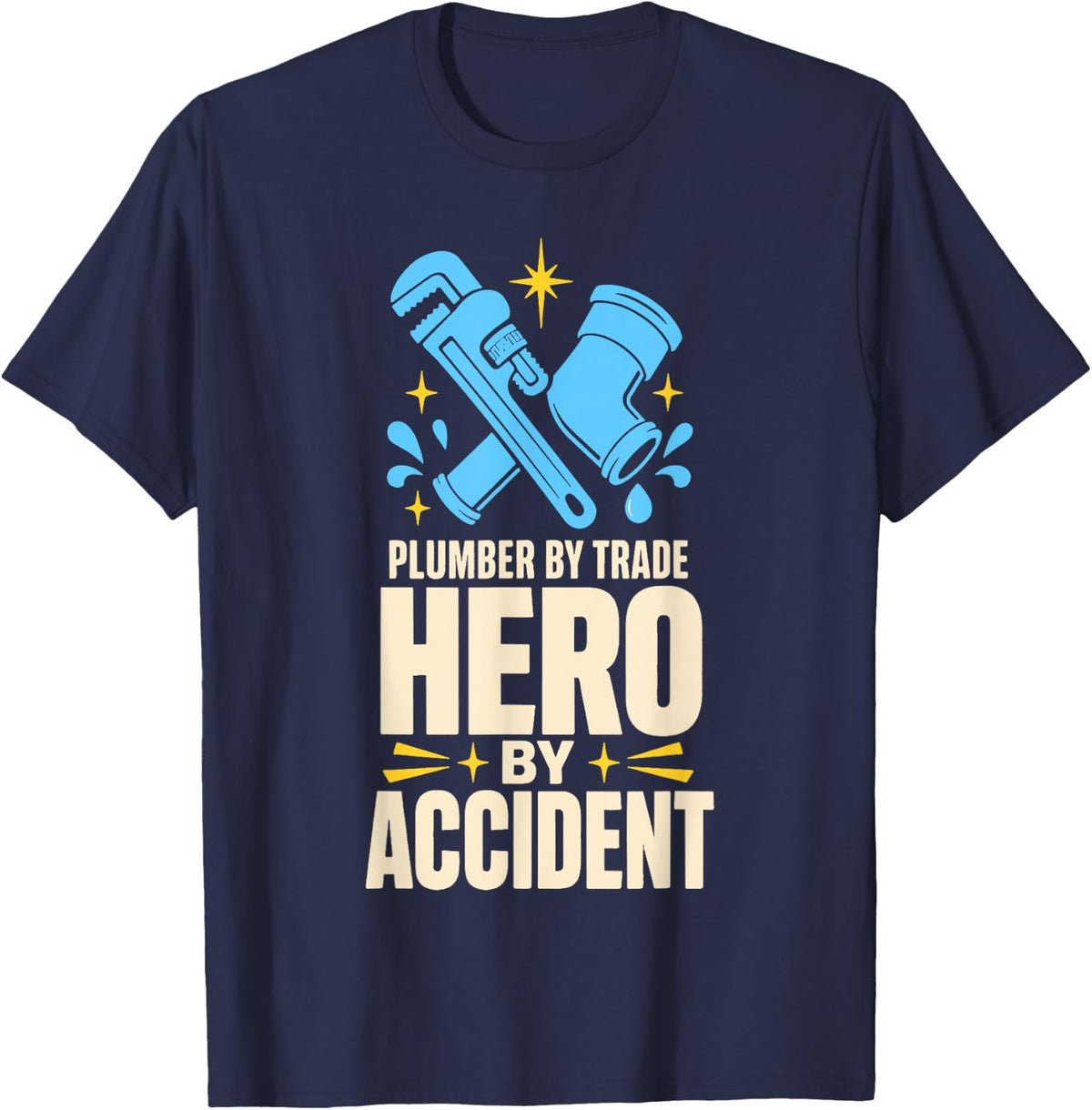 Plumber By Trade Hero By Accident Pipe Wrench T-Shirt - Navy Blue