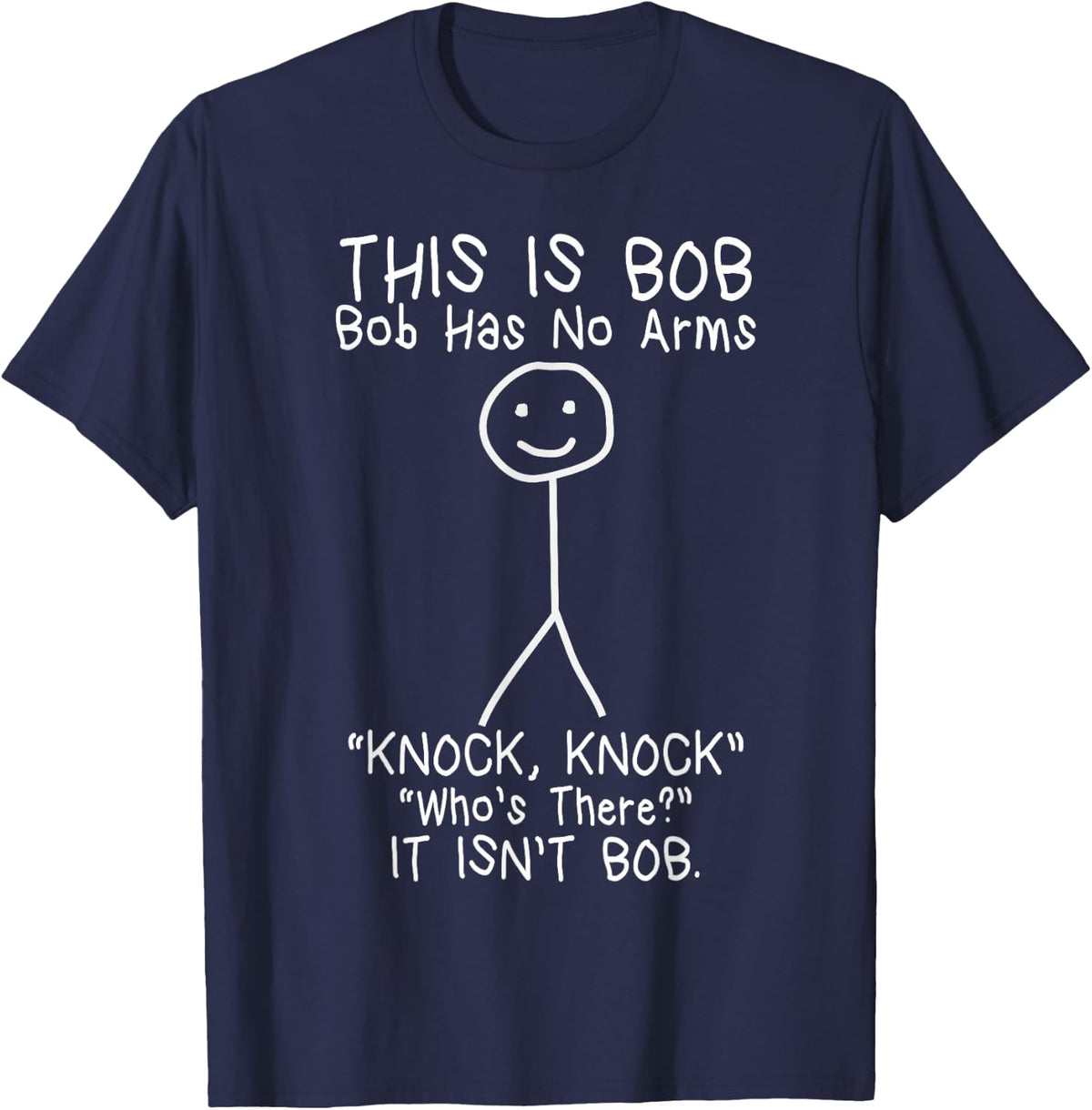 Bob Has No Arms Funny Bob Jokes for Dad Bob Father's Day T-Shirt - Navy Blue