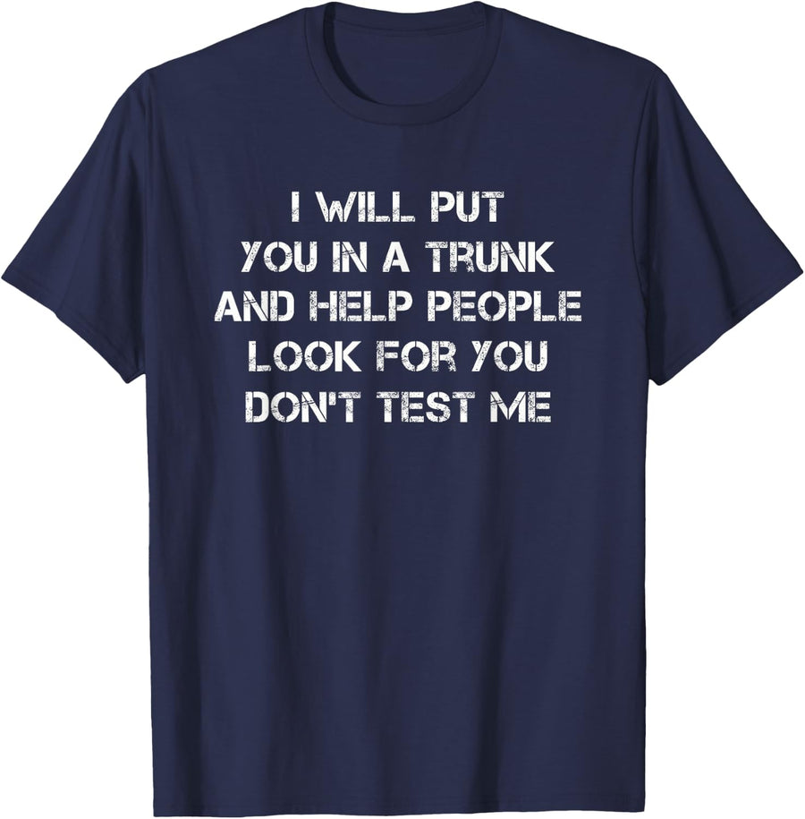 I Will Put You in A Trunk Funny Sarcasm Tees T Shirts for Men Women - Navy Blue