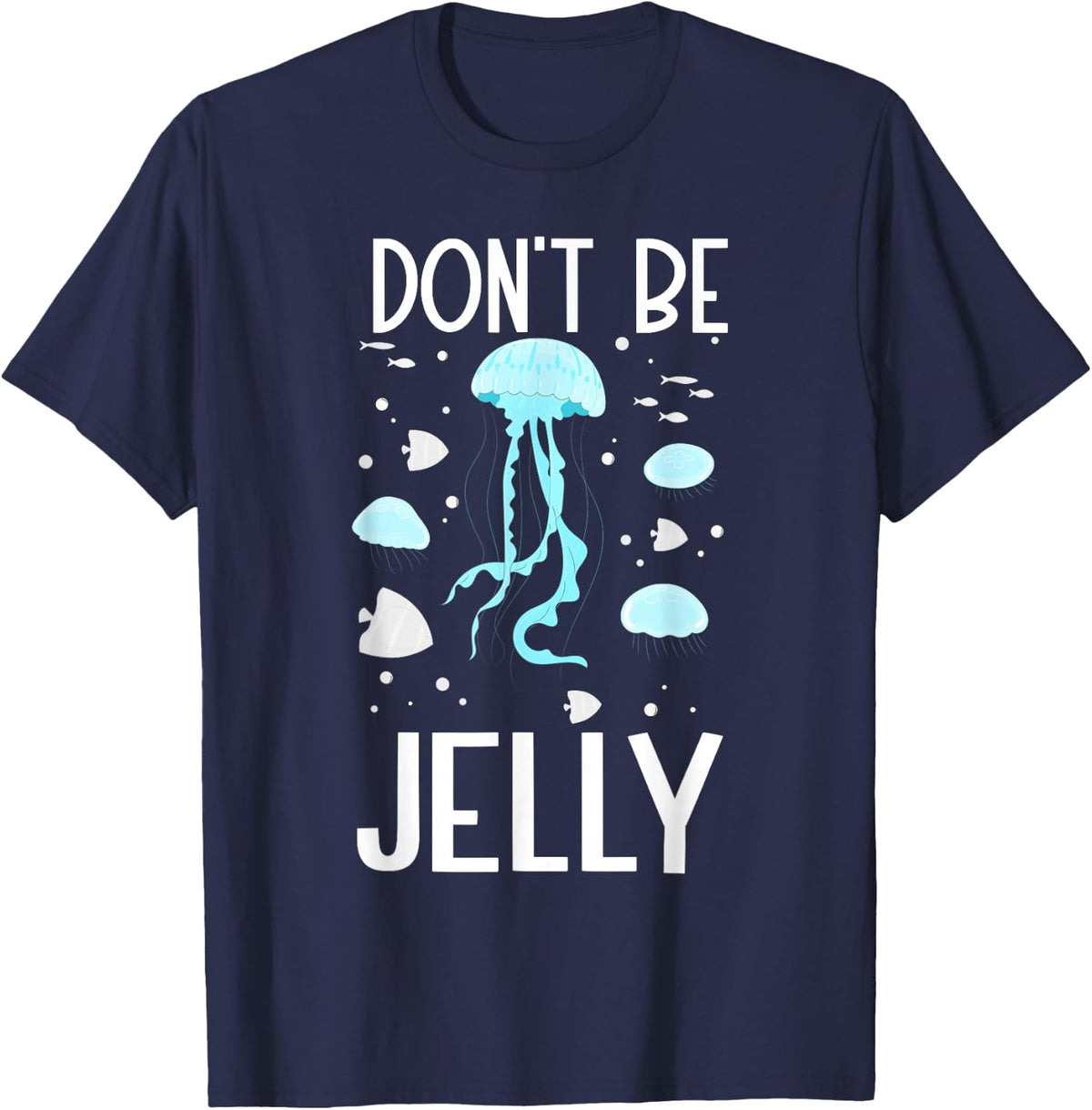 Don't Be Jelly - Cute Jellyfish Gifts for Sea Ocean Life T-Shirt - Navy Blue