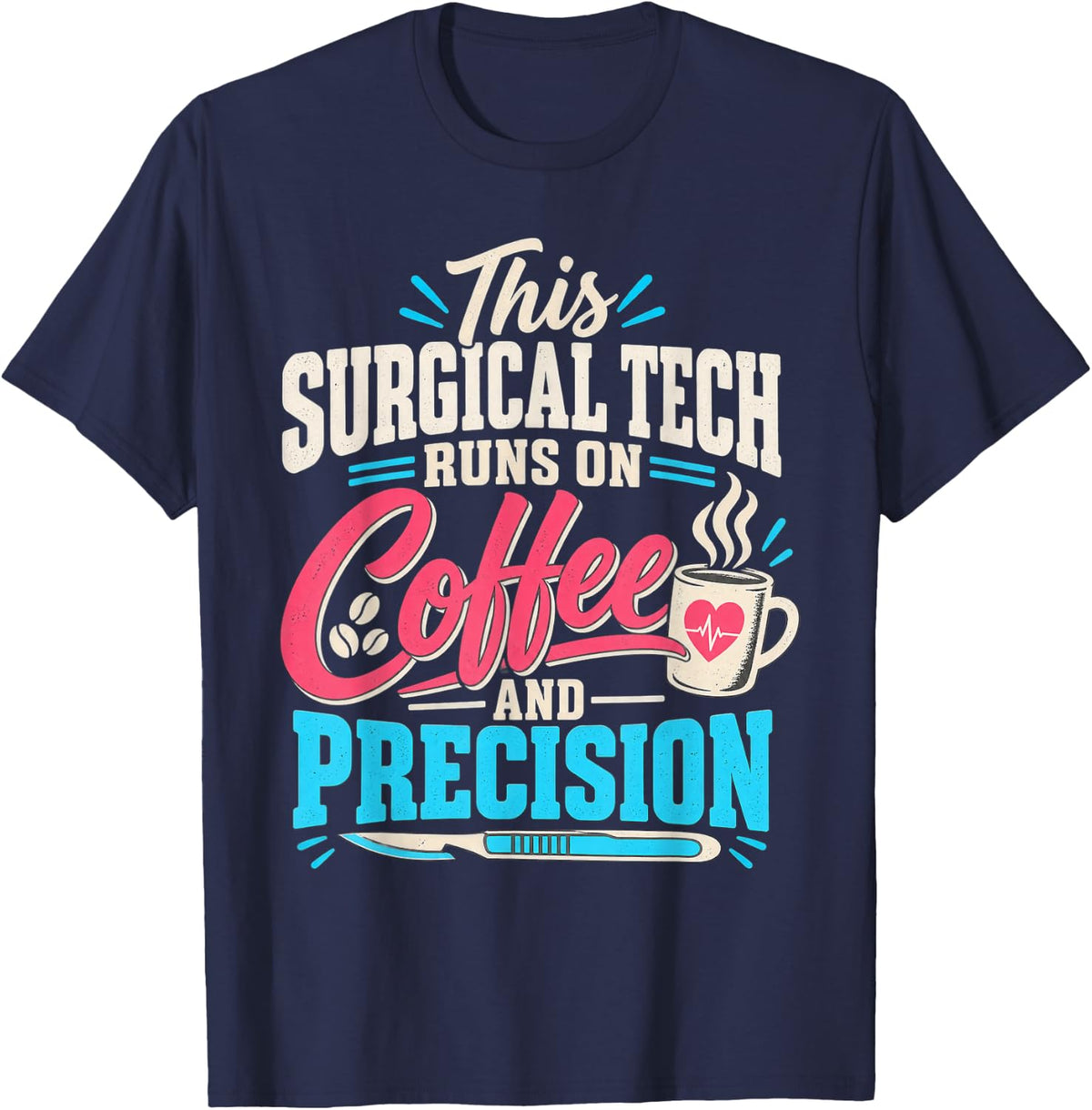 This Surgical Tech Runs On Coffee and Precision Scrub Tech T-Shirt - Navy Blue