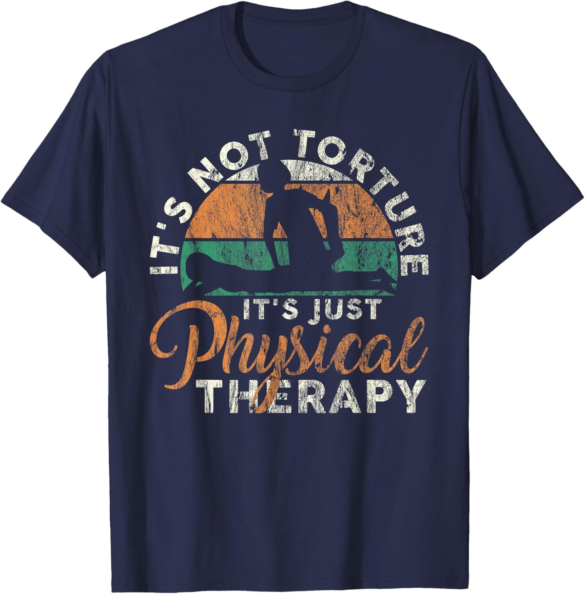 It's Not Torture It's Just Physical Therapy Orthopedist PT T-Shirt - Navy Blue