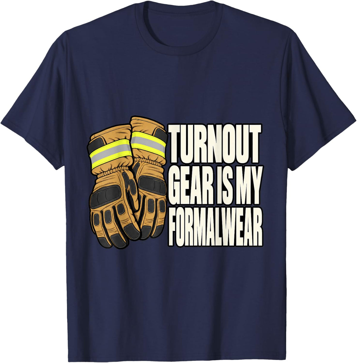 Volunteer Firefighter Turnout Gear is My Formalwear Fire Mom T-Shirt - Navy Blue