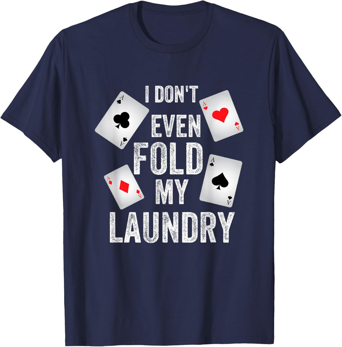 I don't even fold my laundry - Funny poker tshirt T-Shirt - Navy Blue