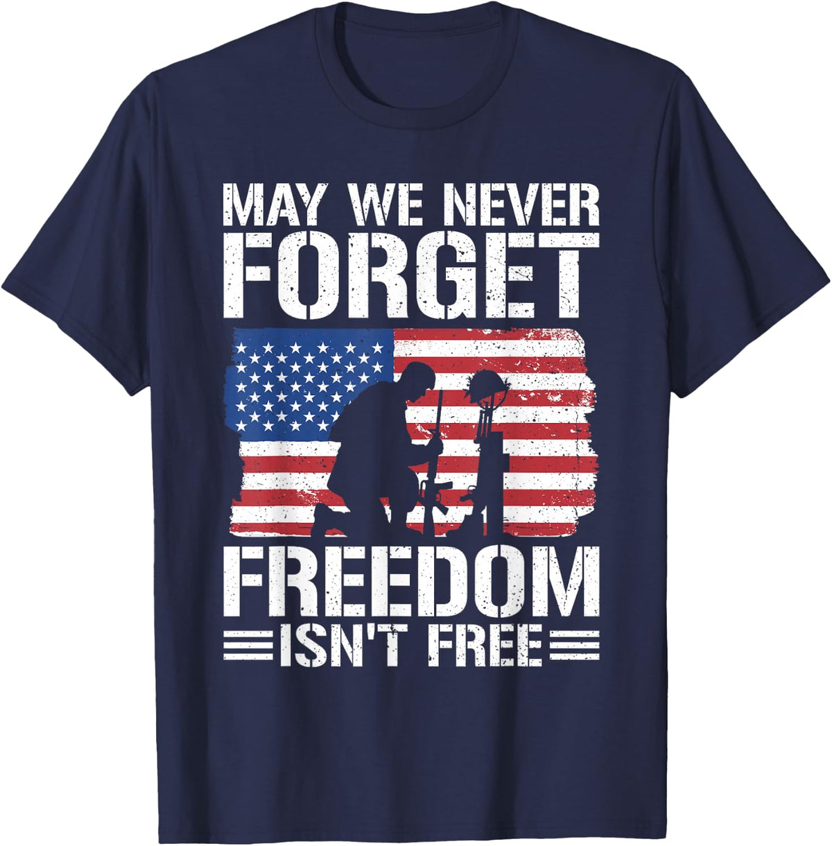 May We Never Forget Freedom Isn't Free T-Shirt - Navy Blue