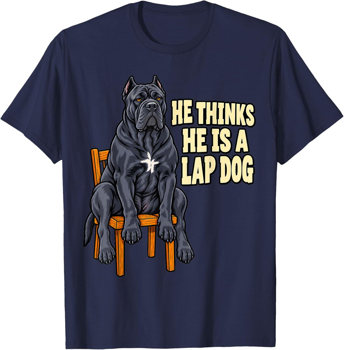 Cane Corso He Thinks He is A Lap Dog Mastiff Italian Puppy T-Shirt - Navy Blue