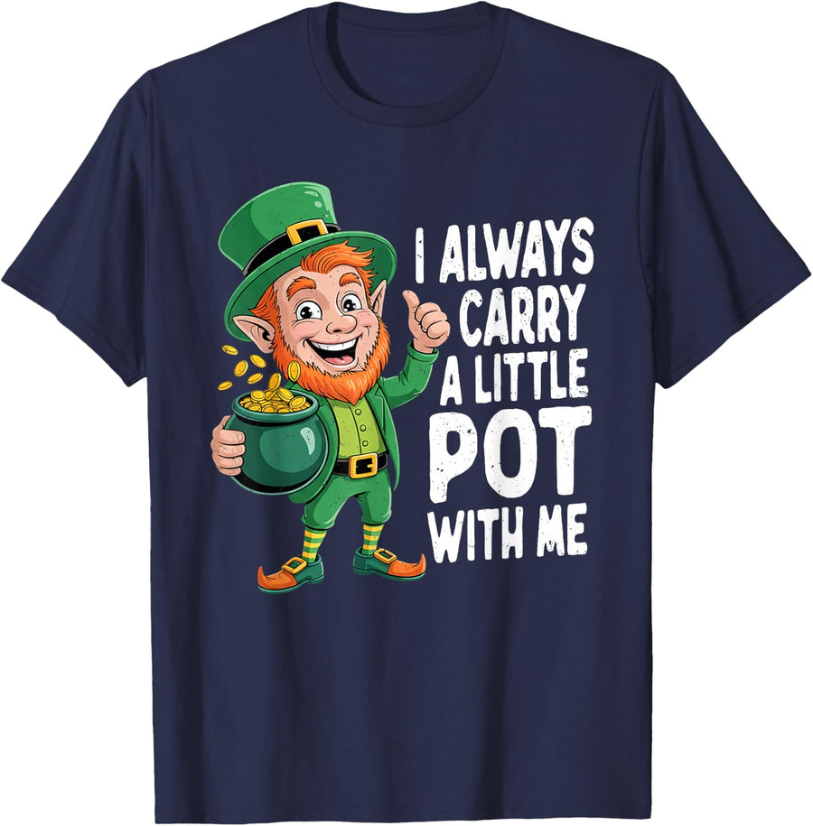 I Always Carry A Little Pot with Me Funny St Patrick Day T-Shirt - Navy Blue