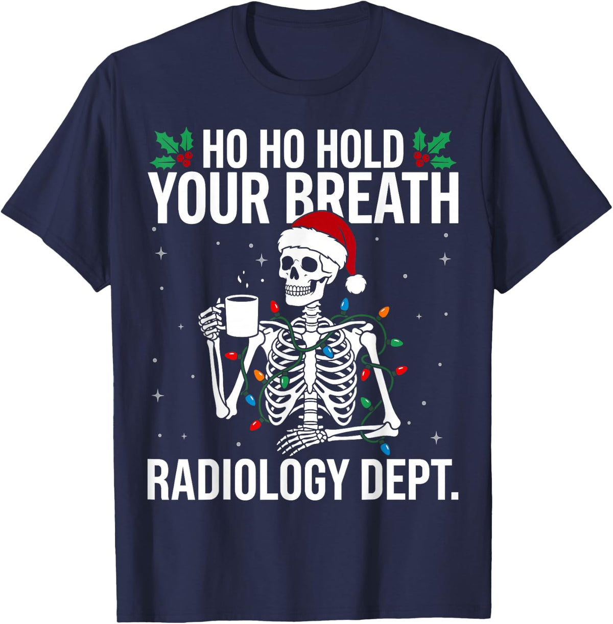 Ho Ho Hold Your Breath Radiology Dept Christmas Xmas T-Shirt - Navy Blue