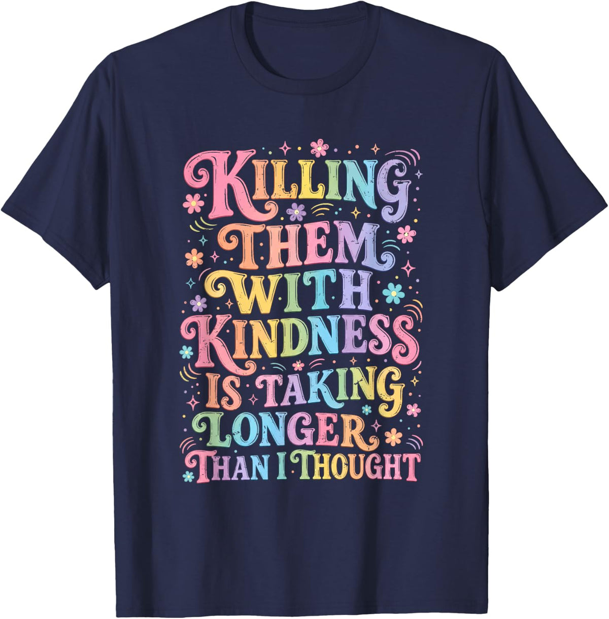 Killing Them with Kindness Sarcastic Dark Humor Quote T-Shirt - Navy Blue