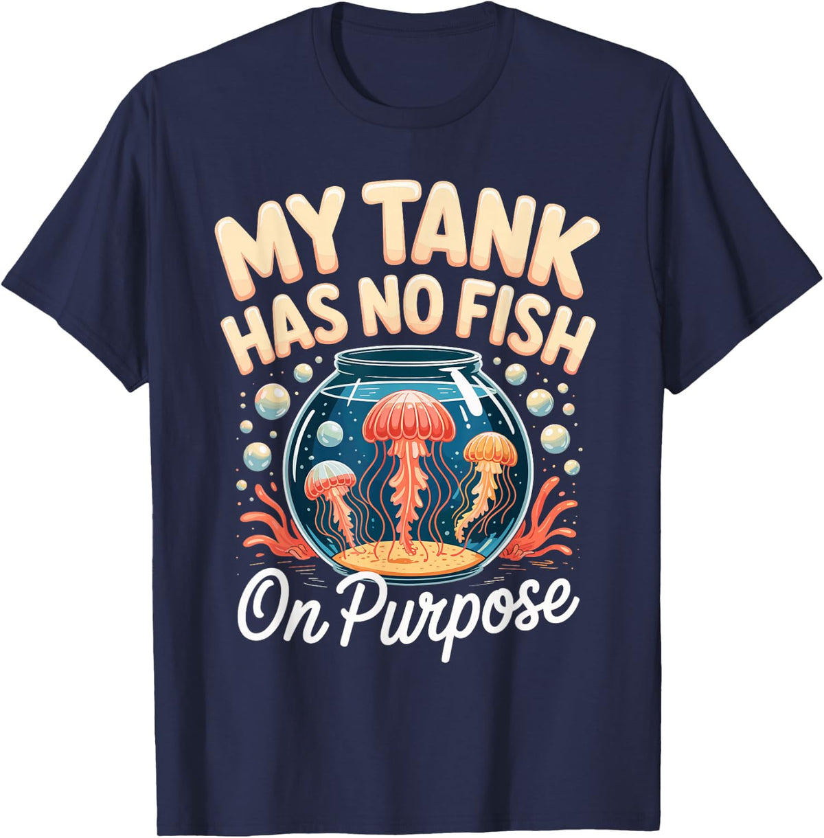 My Tank Has No Fish On Purpose Jellyfish Tank Aquarium T-Shirt - Navy Blue