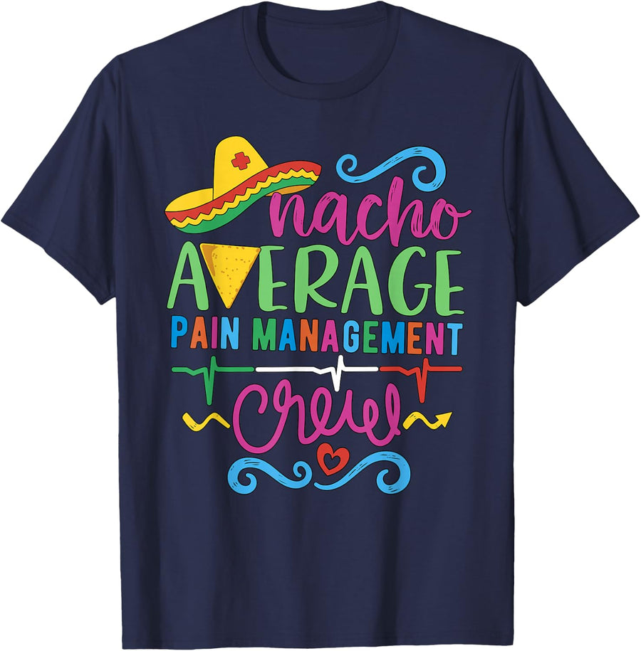 Pain Control Nurse Techs Nacho Average Pain Management Crew T-Shirt - Navy Blue