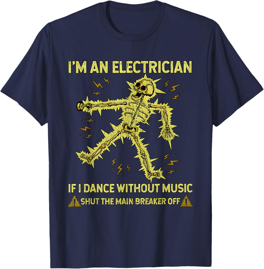 I'm an Electrician If I Dance Without Music Funny Skeleton T-Shirt - Navy Blue
