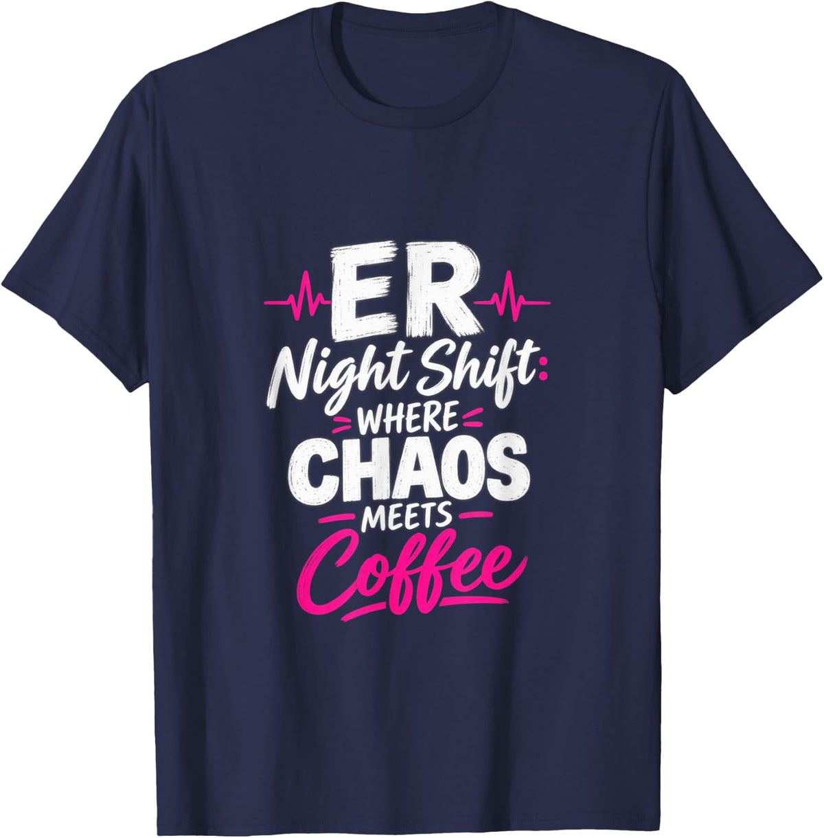 ER Night Shift Where Chaos Meets Coffee Funny Nurse T-Shirt - Navy Blue