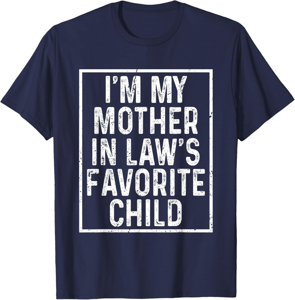 I'm My Mother in Law's Favorite Child Funny Family Humor T-Shirt - Navy Blue