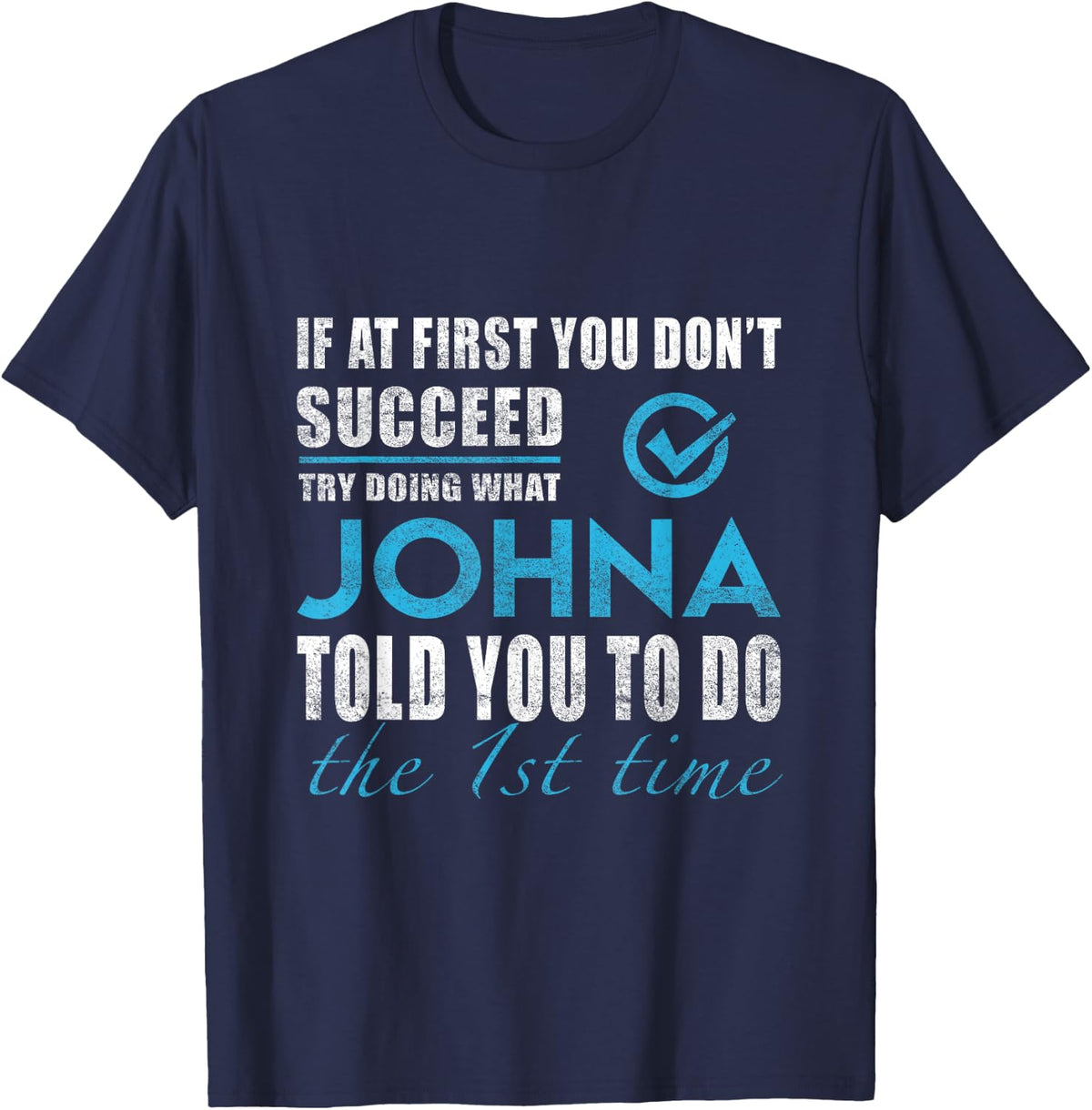 Johna Name - Try What Johna Told You To Do T-Shirt - Navy Blue