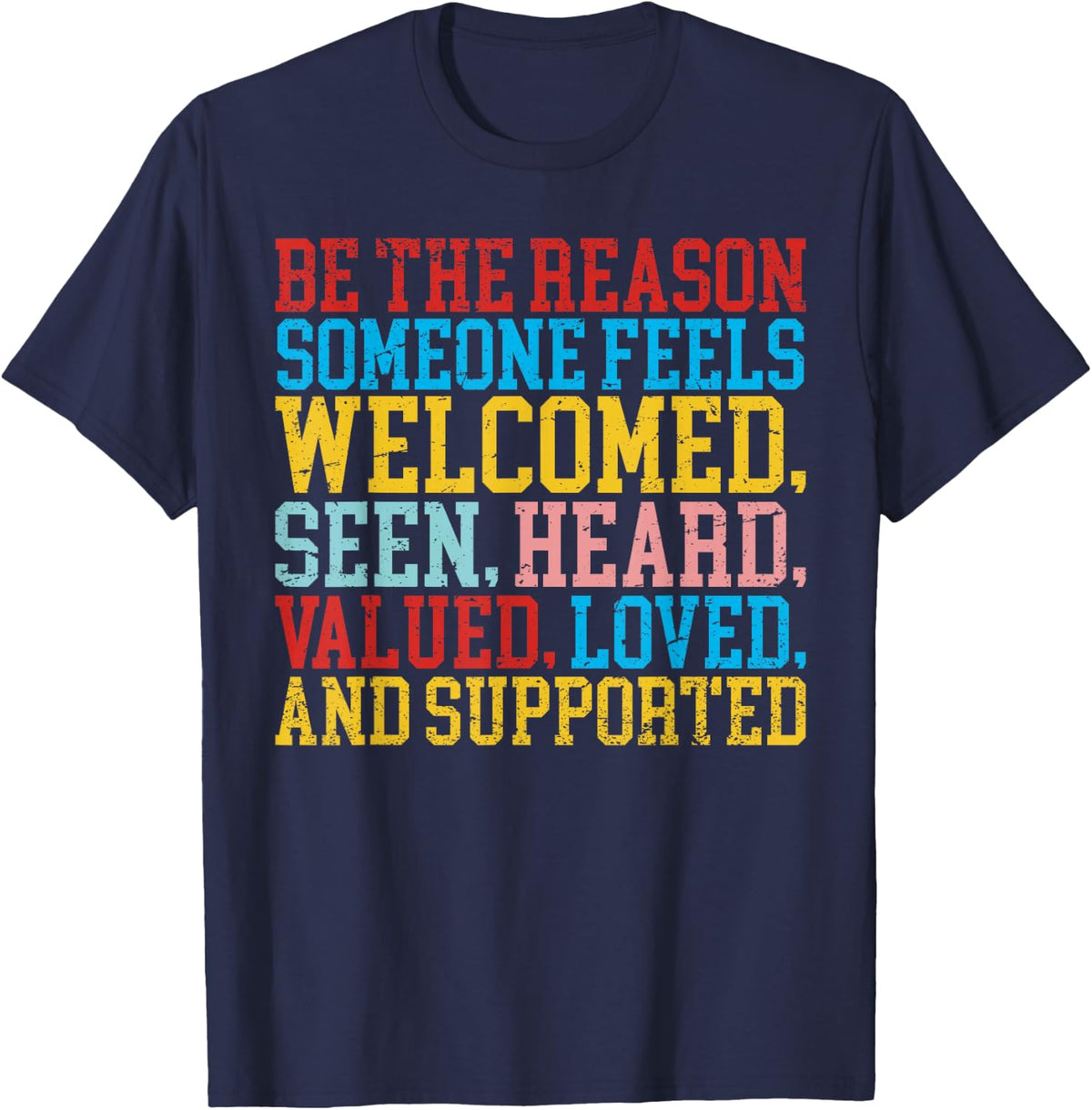 Be The Reason Someone Feels Welcomed, Seen, Heard, Valued, T-Shirt - Navy Blue