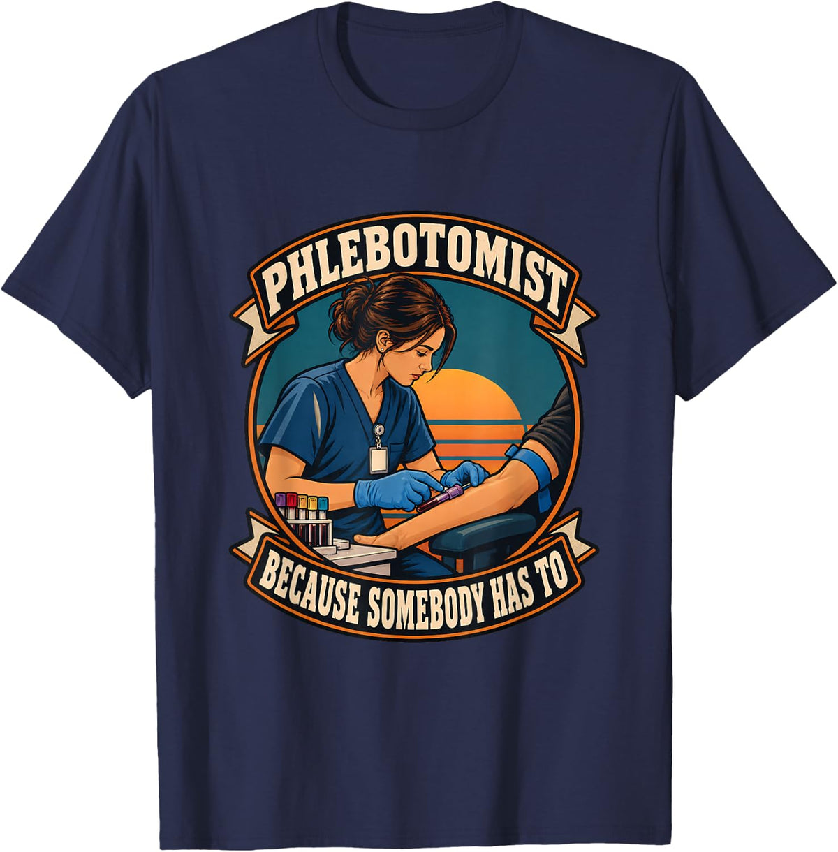 Phlebotomist Because Somebody Has to Lab Week Lab Tech T-Shirt - Navy Blue
