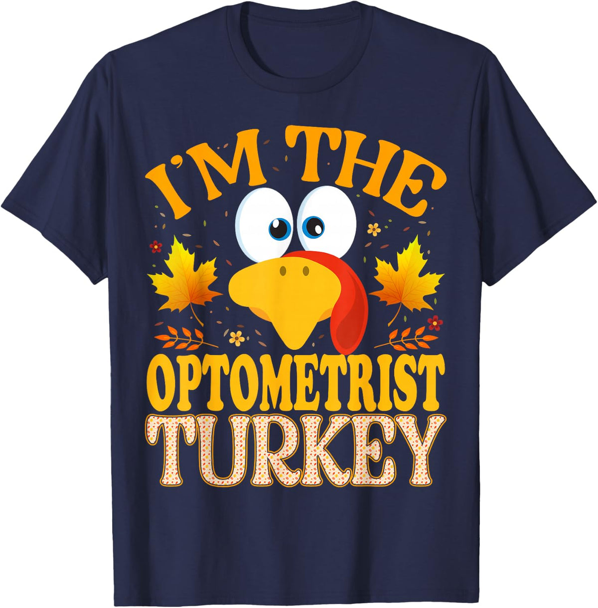 Thanksgiving Turkey I'm The Optometrist Matching T-Shirt - Navy Blue