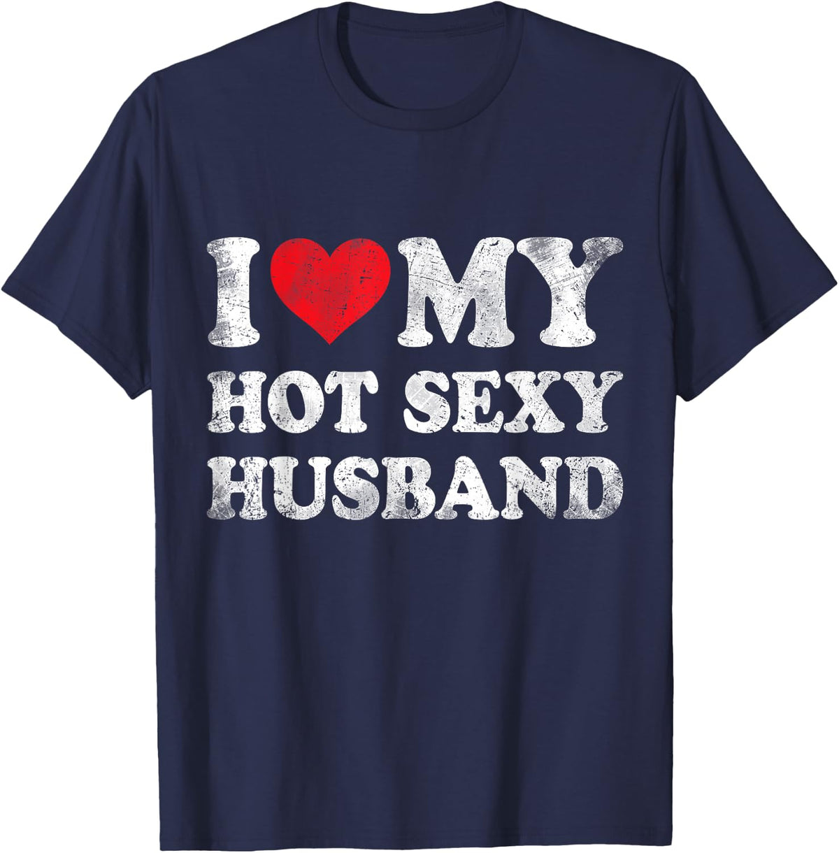 I Love My Hot Sexy Husband Funny Valentine's Day T-Shirt - Navy Blue