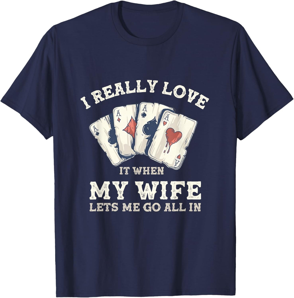 Poker Love It When My Wife Lets Me Go All In Casino Gambler T-Shirt - Navy Blue