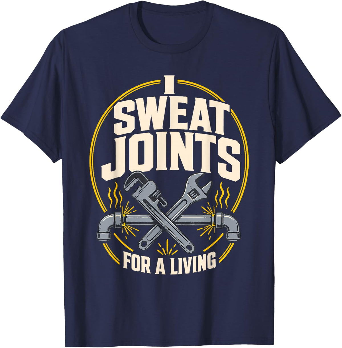 I Sweat Joints for A Living Plumber Pipe Wrench T-Shirt - Navy Blue