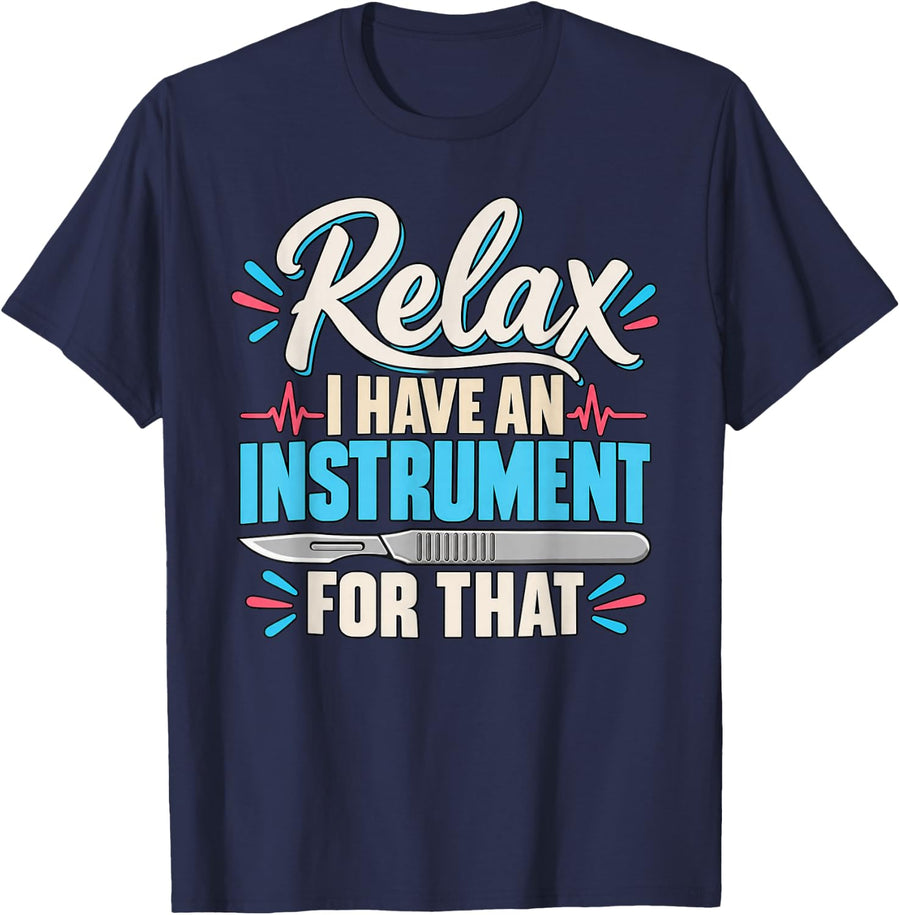 Relax I Have an Instrument for that Surgical Technologist T-Shirt - Navy Blue