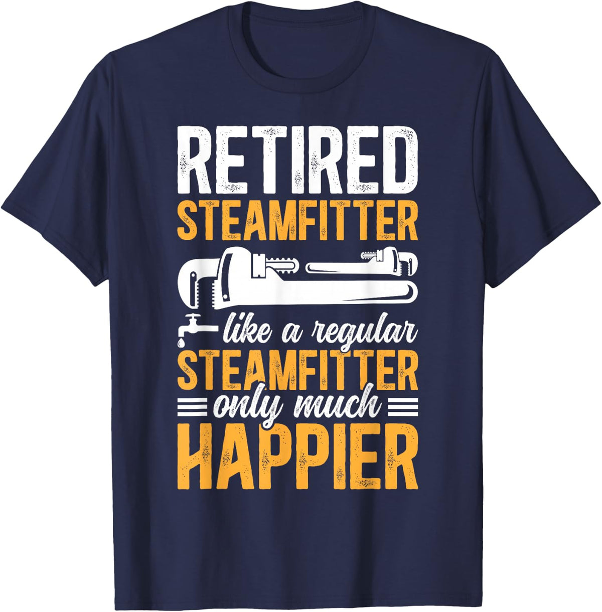 Happy Retired Steamfitter Retirement Pipefitter Retirement T-Shirt - Navy Blue