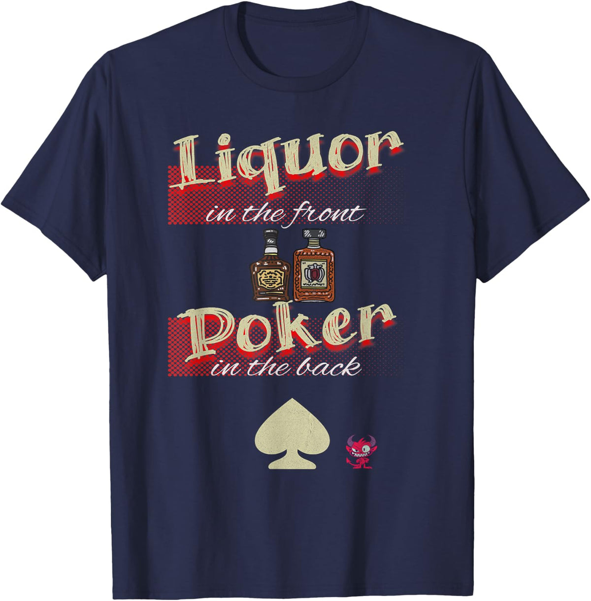 Liquor in The Front, Poker in The Back Funny TEE Raunchy T-Shirt - Navy Blue