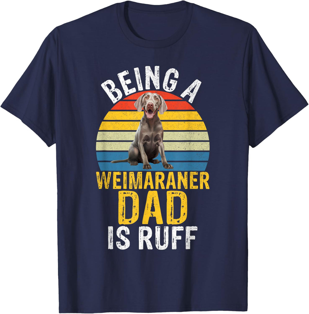 Being a Weimaraner Dad is ruff Weimaraner T-Shirt - Navy Blue