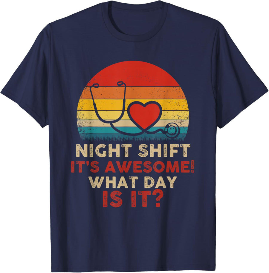 Night Shift It's Awesome! What Day is it? Funny Nurse T-Shirt - Navy Blue