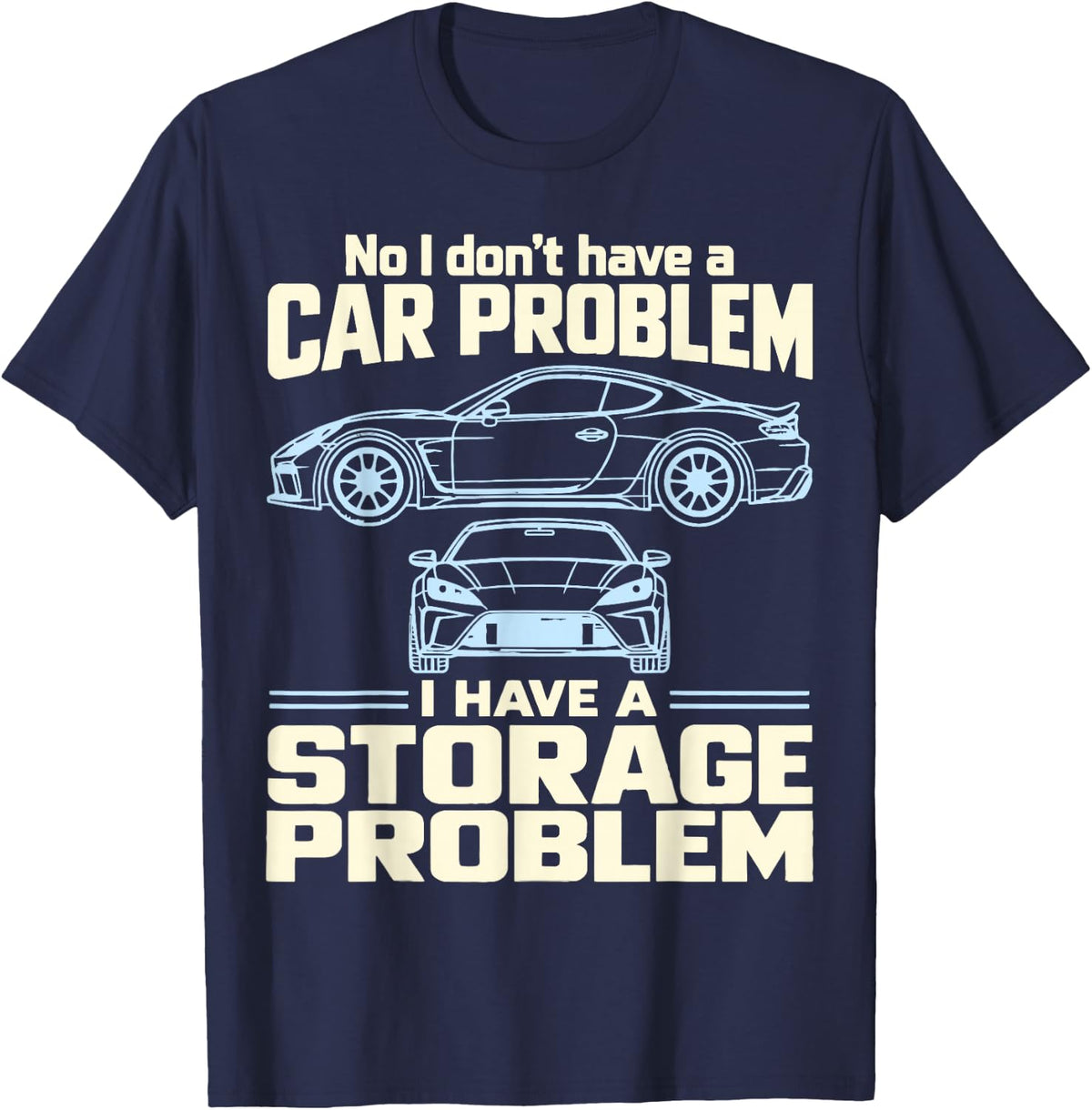 No I Don't Have A Car Problem I Have A Storage Problem T-Shirt - Navy Blue